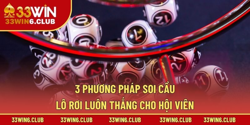 3 Phương pháp soi cầu lô rơi luôn thắng cho hội viên