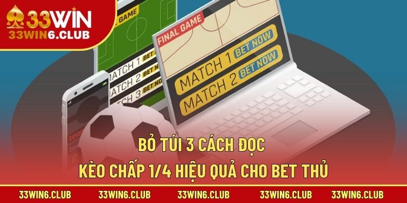 Bỏ túi 3 cách đọc kèo chấp 1/4 hiệu quả cho bet thủ