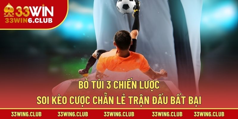 Bỏ túi 3 chiến lược soi kèo cược chẵn lẻ trận đấu bất bại