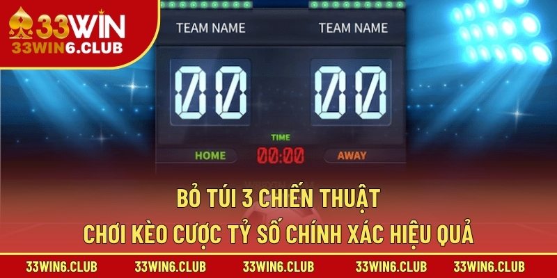 Bỏ túi 3 chiến thuật chơi kèo cược tỷ số chính xác hiệu quả