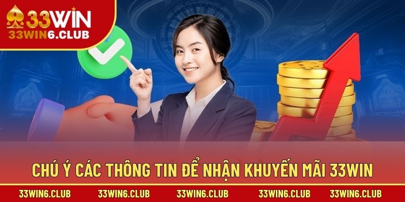 Chú ý các thông tin để nhận khuyến mãi 33win