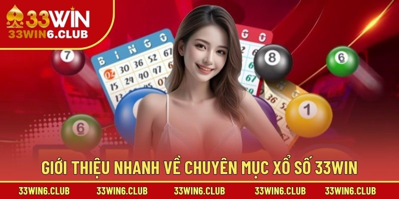 Giới thiệu nhanh về chuyên mục xổ số 33win