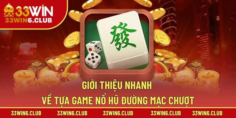 Giới thiệu nhanh về tựa game nổ hũ Đường Mạc Chượt