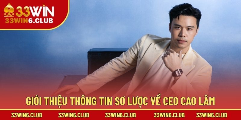 Giới thiệu thông tin sơ lược về CEO Cao Lâm