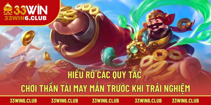 Hiểu rõ các quy tắc chơi Thần Tài May Mắn trước khi trải nghiệm