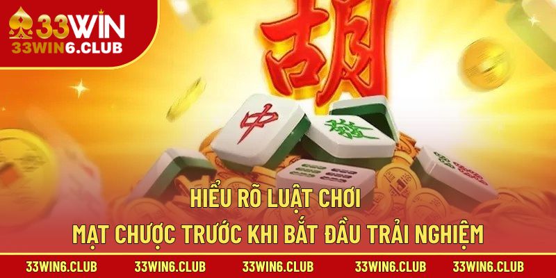 Hiểu rõ luật chơi Mạt Chược trước khi bắt đầu trải nghiệm