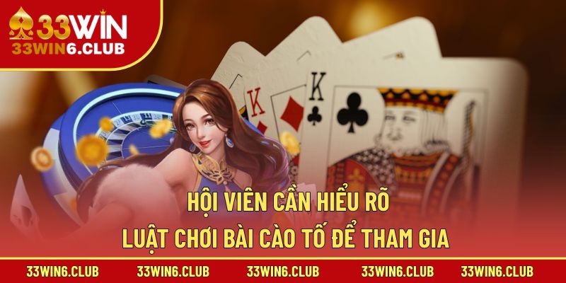 Hội viên cần hiểu rõ luật chơi bài cào tố để tham gia