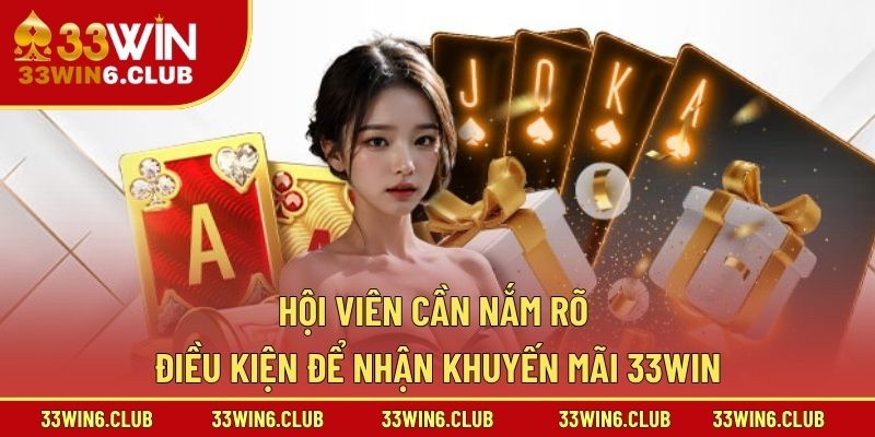 Hội viên cần nắm rõ điều kiện để nhận khuyến mãi 33win