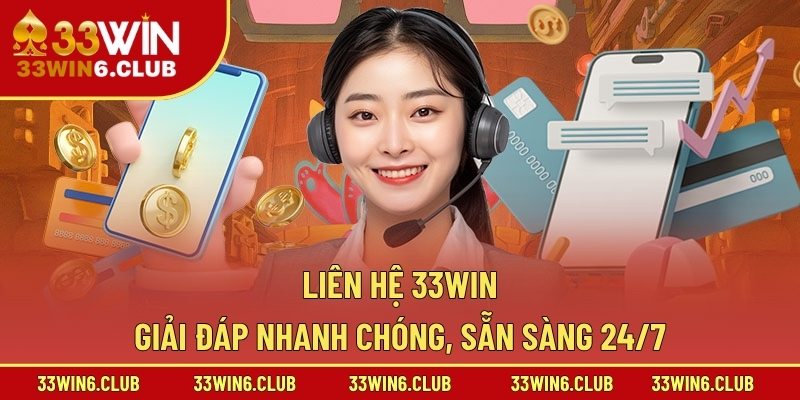 Liên Hệ 33win – Giải Đáp Nhanh Chóng, Sẵn Sàng 24/7