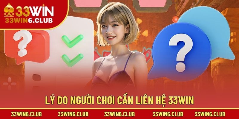 Lý do người chơi cần liên hệ 33win