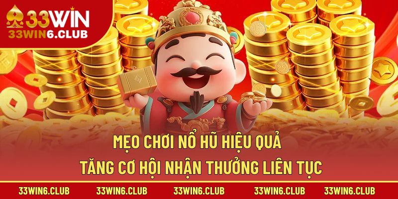 Mẹo Chơi Nổ Hũ Hiệu Quả – Tăng Cơ Hội Nhận Thưởng Liên Tục