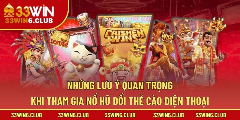 Những lưu ý quan trọng khi tham gia nổ hũ đổi thẻ cào điện thoại