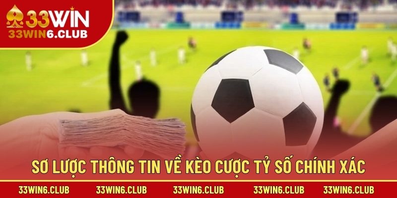 Sơ lược thông tin về kèo cược tỷ số chính xác