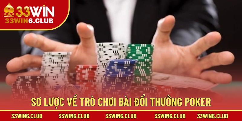 Sơ lược về trò chơi bài đổi thưởng Poker