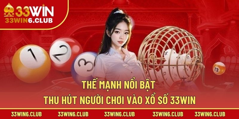 Thế mạnh nổi bật thu hút người chơi vào xổ số 33win