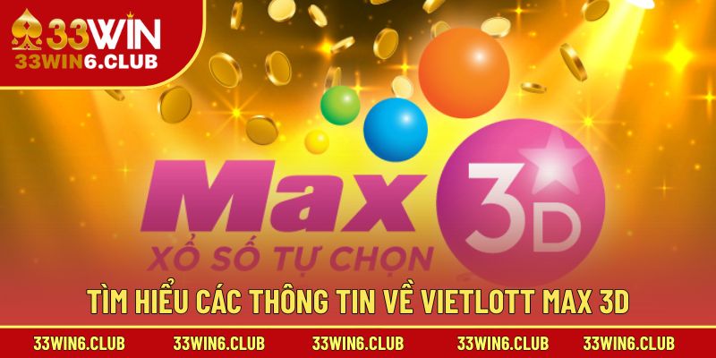Tìm hiểu các thông tin về Vietlott Max 3D