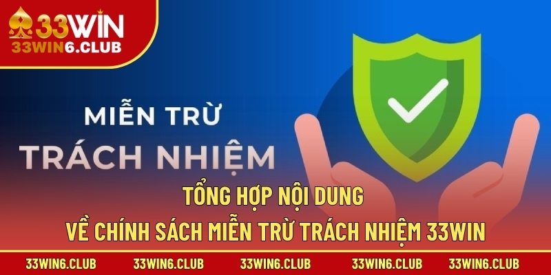 Tổng hợp nội dung về chính sách miễn trừ trách nhiệm 33win