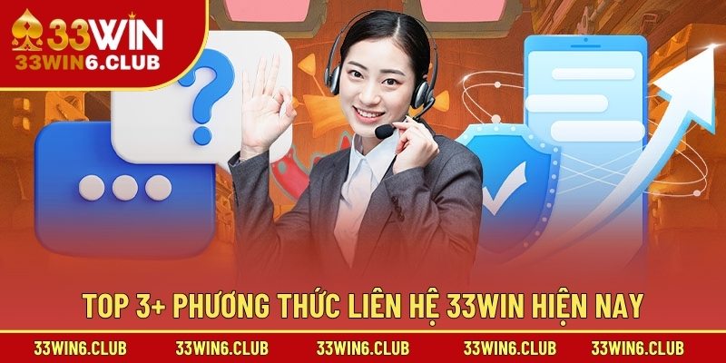 Top 3+ phương thức liên hệ 33win hiện nay