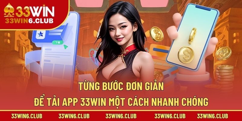 Từng bước đơn giản để tải app 33win một cách nhanh chóng